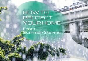 How to Protect Your Home From Summer Storms