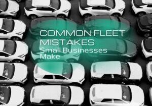 Common Fleet Mistakes Small Businesses Make